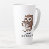 Tasse Latte I Might Need Coffee Later - Funny Owl Humor (Angle droit)