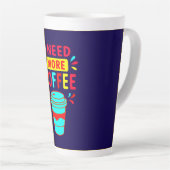 Tasse Latte I NEED MORE COFFEE – Minimalist Script Coffee  (Angle droit)