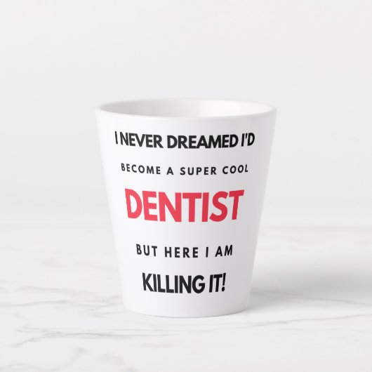 Tasse Latte I Never Dreamed I'd Become A Super Cool Dentist 2 (Devant)