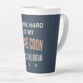 Tasse Latte I Work Hard So My Maine Coon Can Live The Dream (Angle droit)