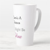 Tasse Latte Il y a une chance que ce soit du vin (Angle droit)