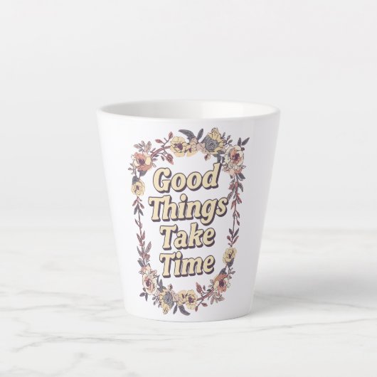 Tasse Latte Inspirational "Good Things Take Time" (Devant)