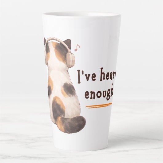 Tasse Latte "I've heard enough" Cat Wearing Headphone (Devant)