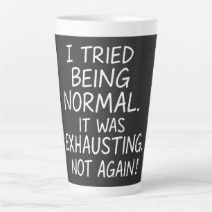 Tasse Latte J'ai essayé d'être normal. C'était épuisant. Pas à