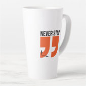 Tasse Latte jamais arrêter (Angle droit)