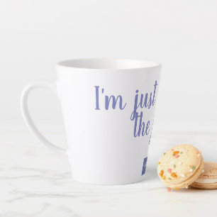 Tasse Latte Je suis juste ici pour la joie