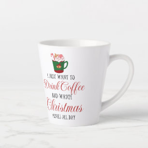 Tasse Latte Je veux juste boire du café et regarder Noël