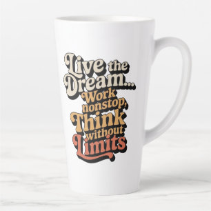 Tasse Latte Je vis mon rêve... Je travaille sans arrêt