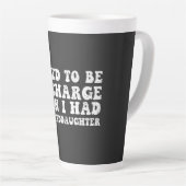 Tasse Latte J'étais responsable puis j'ai eu une fille (Angle droit)