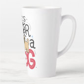 Tasse Latte La vie est meilleure avec un chien (Droite)