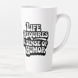 Tasse Latte "La vie nécessite un sens de l'humour"