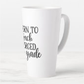 Tasse Latte L'Enseignant Est Né Pour Enseigner Forcé À L'Ensei (Angle droit)