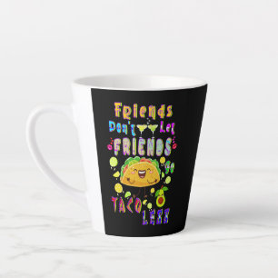 Tasse Latte Les amis ne laissent pas les amis aller moins Taco
