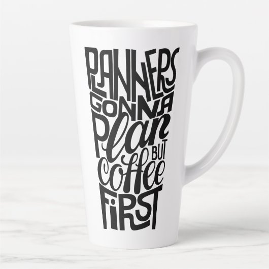 Tasse Latte Les planificateurs planifieront le café d'abord (Droite)