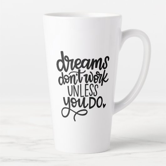 Tasse Latte Les rêves ne marchent pas à moins que vous...Latte (Droite)