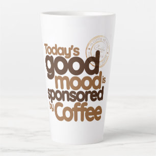 Tasse Latte L'humeur positive d'aujourd'hui est sponsorisée pa