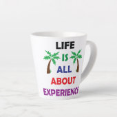 Tasse Latte Life Is All About Experience Motivational Quote (Angle droit)