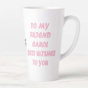 Tasse Latte Made for Carol rose script drôle style