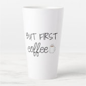 Tasse Latte Mais D'Abord, Le Café (Devant)