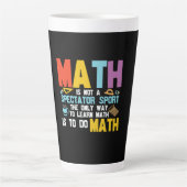 Tasse Latte Math Enseignant Math Math N'Est Pas Un Spectateur (Devant)