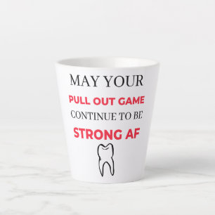 Tasse Latte May Your Pull Out Game Continue To Be Strong AF 2