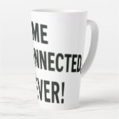 Tasse Latte me disconnected, never !  (Angle droit)