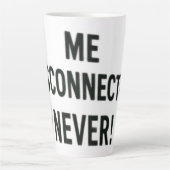 Tasse Latte me disconnected, never !  (Devant)