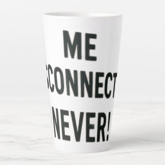 Tasse Latte me disconnected, never !  (Devant)