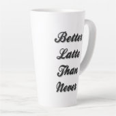 Tasse Latte  Mieux Latte que Never Fancy Font (Angle droit)