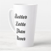 Tasse Latte  Mieux Latte que Never Fancy Font (Angle gauche)