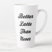 Tasse Latte  Mieux Latte que Never Fancy Font (Droite)