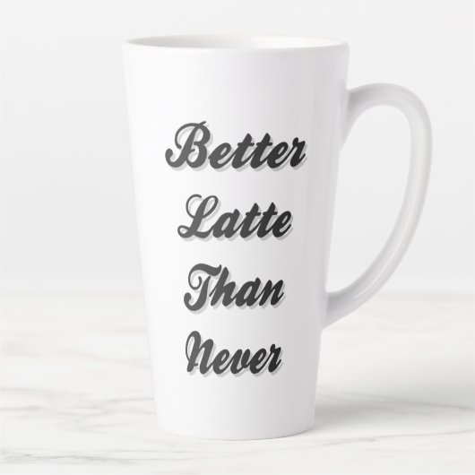Tasse Latte  Mieux Latte que Never Fancy Font (Droite)
