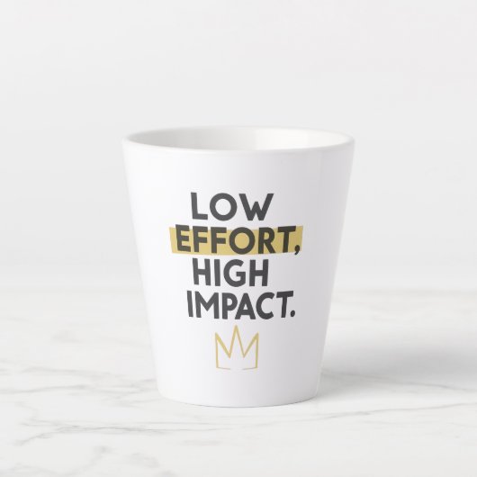 Tasse Latte Minimalist Crown "Low Effort High Impact" (Devant)