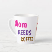 Tasse Latte Mom needs coffee gift for mother (Angle gauche)