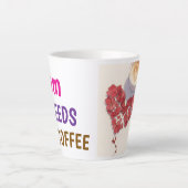 Tasse Latte Mom needs coffee gift for mother (Devant)