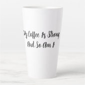 Tasse Latte Mon Café Est Fort Et Moi Aussi (Devant)