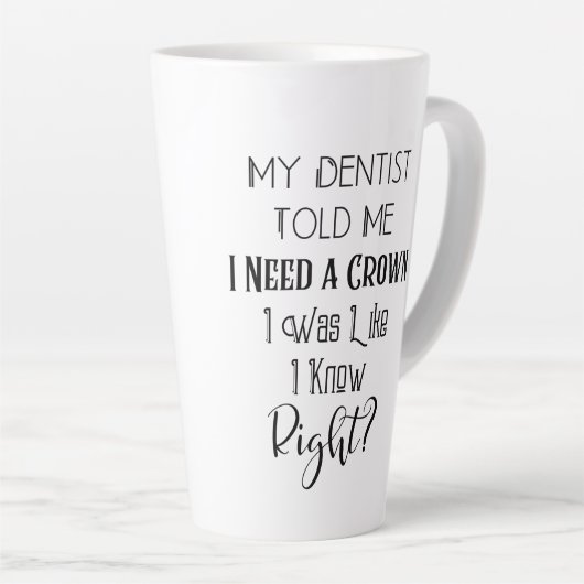 Tasse Latte Mon Dentiste M'A Dit Que J'Avais Besoin D'Un Humou (Angle droit)