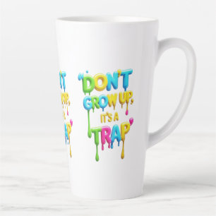 Tasse Latte Ne grandissez pas, c’est un piège T-Shirt, Citat