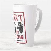 Tasse Latte Ne quittez pas le jeu (Angle droit)