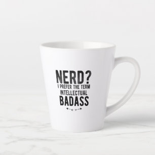 Tasse Latte Nerd I prefer the term intellectual