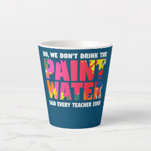 Tasse Latte Non, on ne boit pas l'eau de peinture dit chaque j