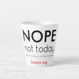 Tasse Latte NOPE Pas aujourd'hui. Personnalisé, votre nom