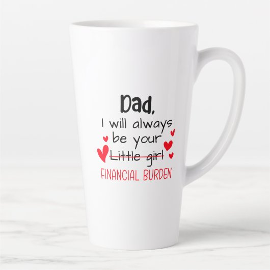 Tasse Latte Papa, Je Serai Toujours Votre Petite Fille, Financ (Droite)