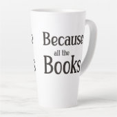 Tasse Latte Parce Que Tous Les Livres (Angle droit)