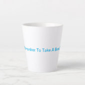 Tasse Latte Pensez À Faire Une Pause ! (Devant)
