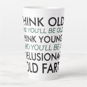 Tasse Latte Pensez vieux et vous serez vieux (Devant)
