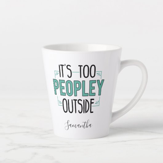Tasse Latte Personnalisé Trop de personnes à l'extérieur Intro (Droite)