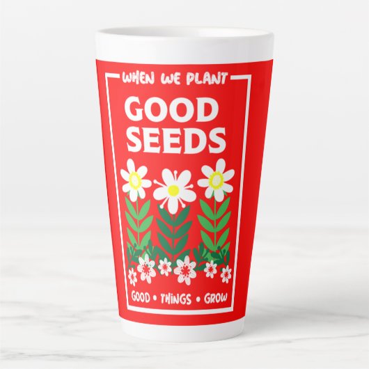 Tasse Latte Planter de bonnes semences (Devant)