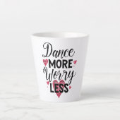 Tasse Latte Positive Dance More Worry Less Typography (Devant)