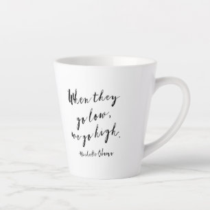 Tasse Latte Quand ils sont bas, on va haut, Michelle Obama, qu